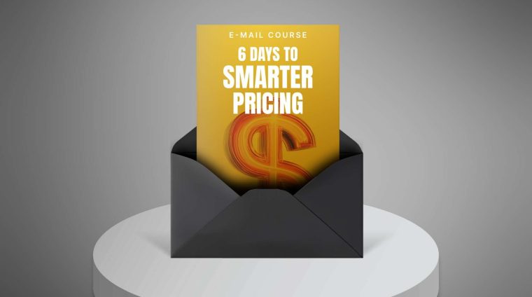 6-Days-to-Smarter-Pricing—Mini-Course1 6-Days-to-Smarter-Pricing---Mini-Course1