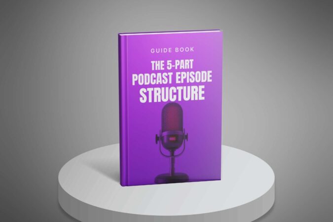 The-5-Part-Podcast-Episode-Structure-Template---Guide1