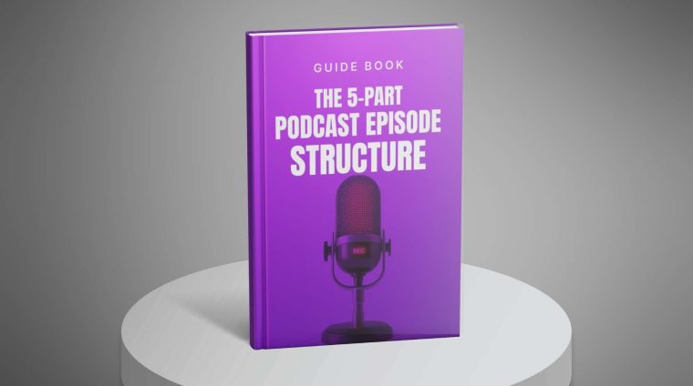 The-5-Part-Podcast-Episode-Structure-Template—Guide1 The-5-Part-Podcast-Episode-Structure-Template---Guide1