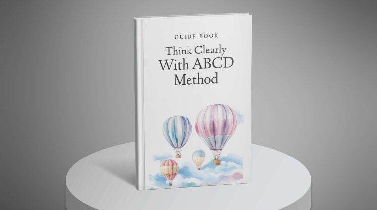 Think Clearly with ABCD Method – Guide1 Think Clearly with ABCD Method - Guide1